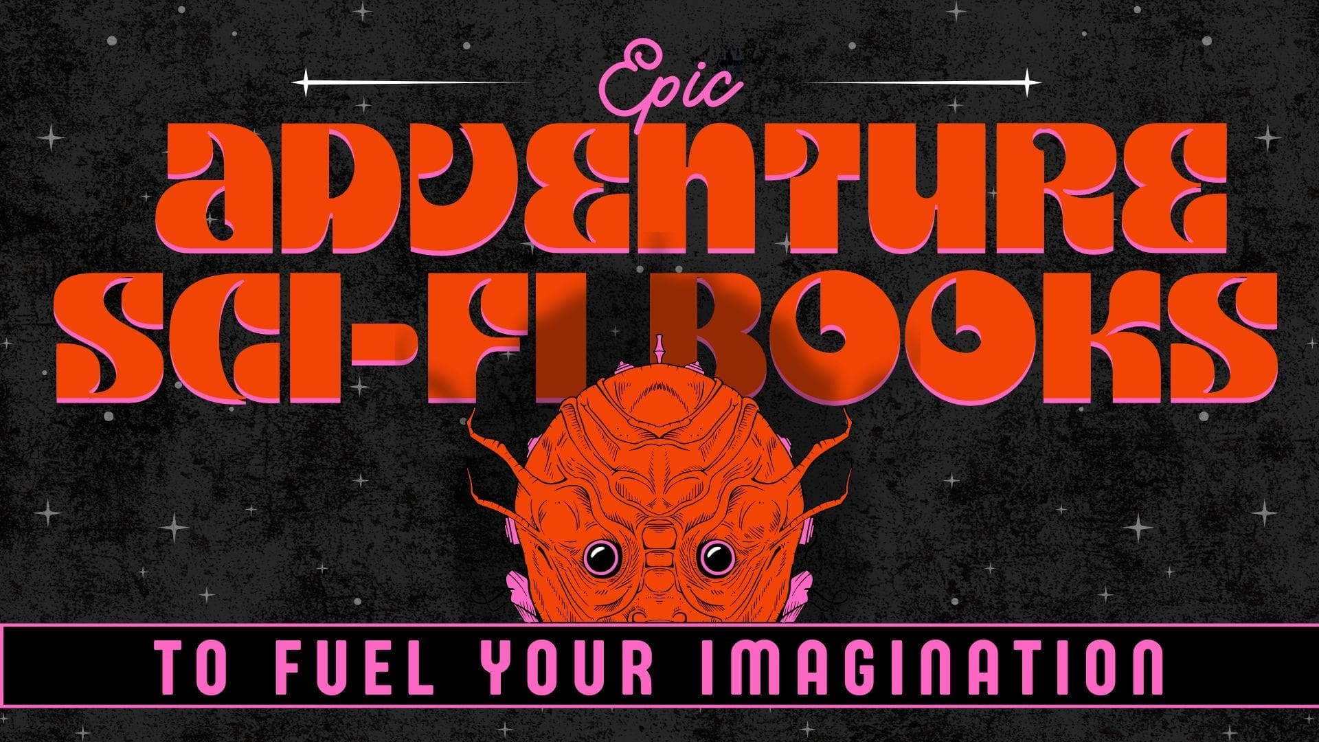Epic Adventure Sci-Fi Books to Fuel Your Imagination